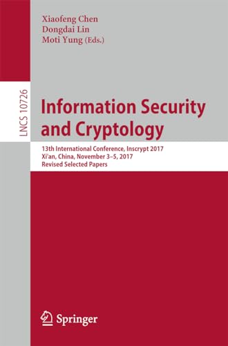 9783319751597: Information Security and Cryptology: 13th International Conference, Inscrypt 2017, Xi'an, China, November 3–5, 2017, Revised Selected Papers: 10726