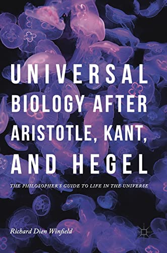 9783319753577: Universal Biology after Aristotle, Kant, and Hegel: The Philosopher's Guide to Life in the Universe