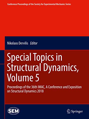 Stock image for Special Topics in Structural Dynamics, Volume 5: Proceedings of the 36th IMAC, A Conference and Exposition on Structural Dynamics 2018 (Conference . Society for Experimental Mechanics Series) for sale by medimops