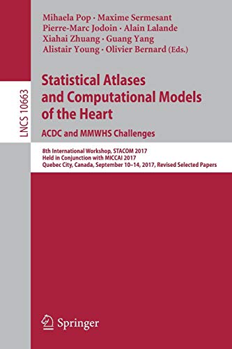 Stock image for Statistical Atlases and Computational Models of the Heart. Acdc and Mmwhs Challenges: 8th International Workshop, Stacom 2017, Held in Conjunction With Miccai 2017, Quebec City, Canada, September 10-14, 2017, Revised Selected Papers for sale by Revaluation Books