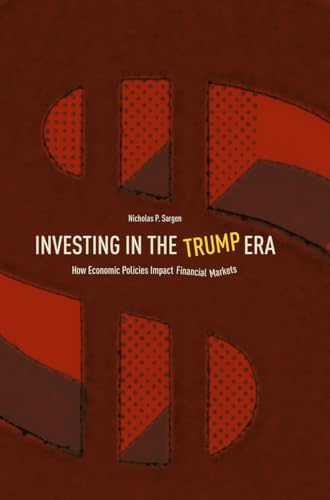 Imagen de archivo de Investing in the Trump Era : How Economic Policies Impact Financial Markets a la venta por Better World Books