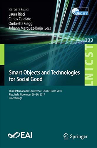9783319761107: Smart Objects and Technologies for Social Good: Third International Conference, GOODTECHS 2017, Pisa, Italy, November 29-30, 2017, Proceedings: 233 ... and Telecommunications Engineering)