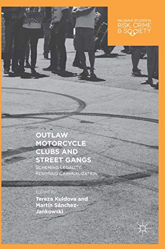 Stock image for Outlaw Motorcycle Clubs and Street Gangs: Scheming Legality, Resisting Criminalization (Palgrave Studies in Risk, Crime and Society) for sale by GF Books, Inc.