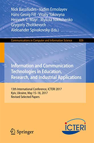 9783319761671: Information and Communication Technologies in Education, Research, and Industrial Applications: 13th International Conference, ICTERI 2017, Kyiv, ... in Computer and Information Science, 826)