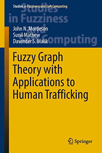 Stock image for Fuzzy Graph Theory with Applications to Human Trafficking (Studies in Fuzziness and Soft Computing, 365) for sale by Ria Christie Collections