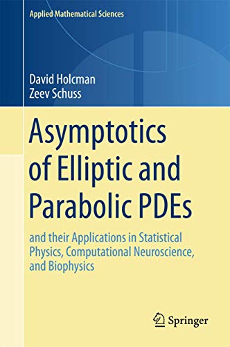9783319768946: Asymptotics of Elliptic and Parabolic PDEs: and their Applications in Statistical Physics, Computational Neuroscience, and Biophysics (Applied Mathematical Sciences, 199)