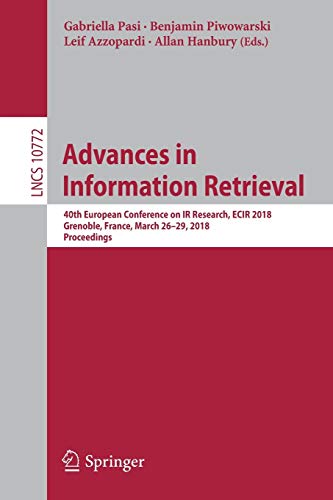 Stock image for Advances in Information Retrieval: 40th European Conference on IR Research, ECIR 2018, Grenoble, France, March 26-29, 2018, Proceedings (Lecture Notes in Computer Science, 10772) for sale by SecondSale