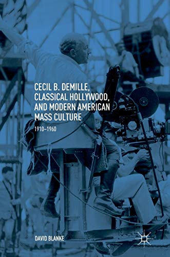Imagen de archivo de Cecil B. DeMille, Classical Hollywood, and Modern American Mass Culture. 1910 1960. a la venta por Antiquariat im Hufelandhaus GmbH  vormals Lange & Springer
