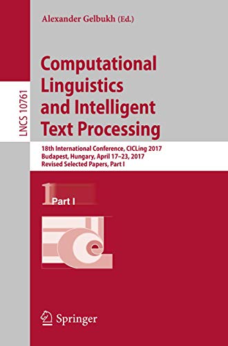 Stock image for Computational Linguistics and Intelligent Text Processing: 18th International Conference, CICLing 2017, Budapest, Hungary, April 17-23, 2017, Revised . Part I (Lecture Notes in Computer Science) for sale by Chiron Media