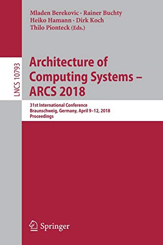 Stock image for Architecture of Computing Systems ? ARCS 2018: 31st International Conference, Braunschweig, Germany, April 9?12, 2018, Proceedings (Theoretical Computer Science and General Issues) for sale by Lucky's Textbooks