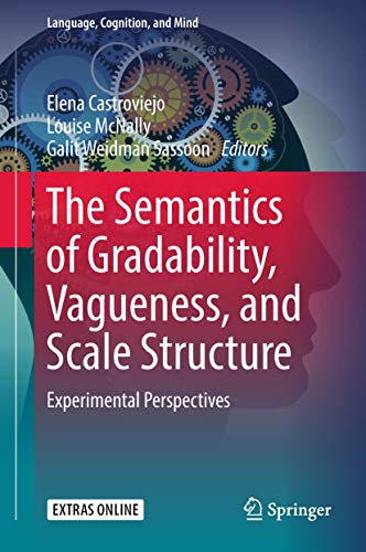 9783319777900: The Semantics of Gradability, Vagueness, and Scale Structure: Experimental Perspectives: 4 (Language, Cognition, and Mind)