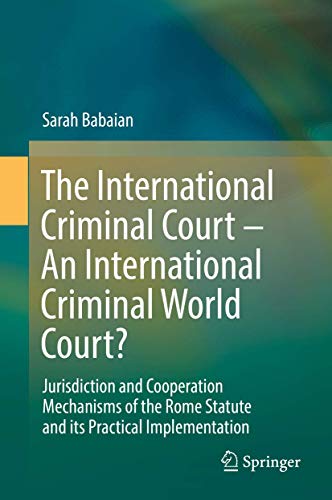 Imagen de archivo de The International Criminal Court   A Criminal World Court? Jurisdiction and Cooperation Mechanisms of the Rome Statute and its Practical Implementation. a la venta por Antiquariat im Hufelandhaus GmbH  vormals Lange & Springer