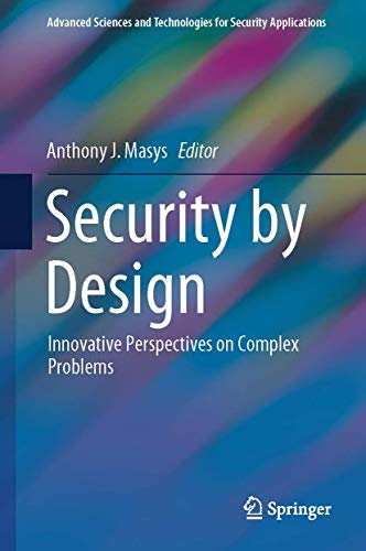 Stock image for Security by Design: Innovative Perspectives on Complex Problems (Advanced Sciences and Technologies for Security Applications) [Hardcover] Masys, Anthony J. for sale by SpringBooks