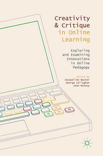 Stock image for Creativity and Critique in Online Learning: Exploring and Examining Innovations in Online Pedagogy for sale by Ergodebooks