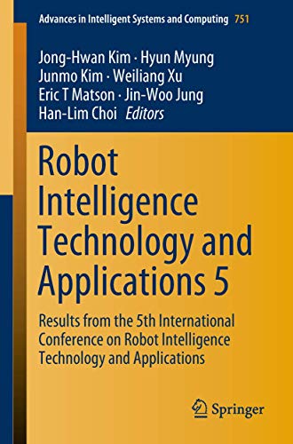 9783319784519: Robot Intelligence Technology and Applications 5: Results from the 5th International Conference on Robot Intelligence Technology and Applications: 751 (Advances in Intelligent Systems and Computing)