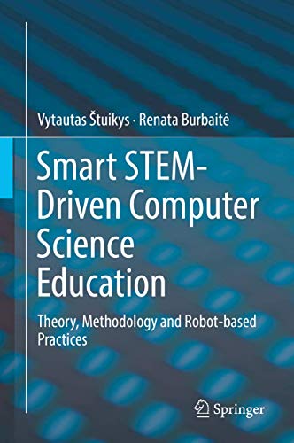 Stock image for Smart STEM-Driven Computer Science Education: Theory, Methodology and Robot-based Practices [Hardcover] Stuikys, Vytautas and Burbait?, Renata for sale by SpringBooks