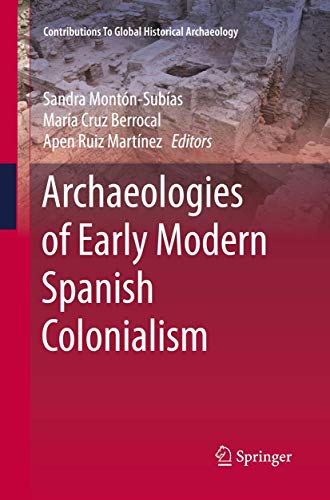 Imagen de archivo de Archaeologies of Early Modern Spanish Colonialism (Contributions To Global Historical Archaeology) a la venta por Lucky's Textbooks