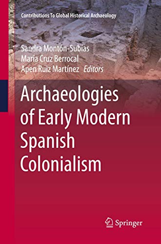 9783319793689: Archaeologies of Early Modern Spanish Colonialism (Contributions To Global Historical Archaeology)