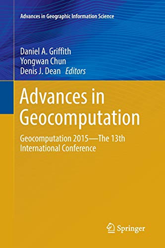 Stock image for Advances in Geocomputation: Geocomputation 2015--The 13th International Conference (Advances in Geographic Information Science) for sale by Lucky's Textbooks