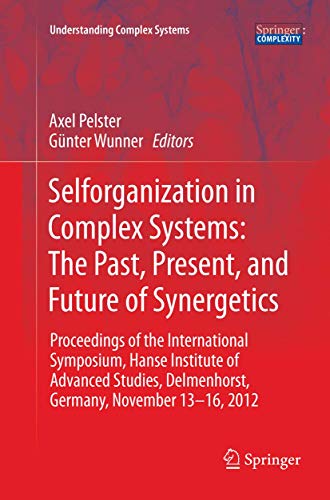 Stock image for Selforganization in Complex Systems: The Past, Present, and Future of Synergetics: Proceedings of the International Symposium, Hanse Institute of . 13-16, 2012 (Understanding Complex Systems) for sale by Lucky's Textbooks