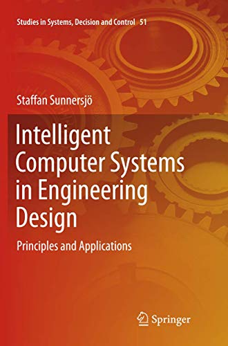 9783319802763: Intelligent Computer Systems in Engineering Design: Principles and Applications: 51 (Studies in Systems, Decision and Control)