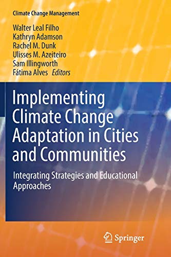 Stock image for Implementing Climate Change Adaptation in Cities and Communities: Integrating Strategies and Educational Approaches (Climate Change Management) for sale by Lucky's Textbooks