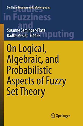 9783319804316: On Logical, Algebraic, and Probabilistic Aspects of Fuzzy Set Theory: 336 (Studies in Fuzziness and Soft Computing)