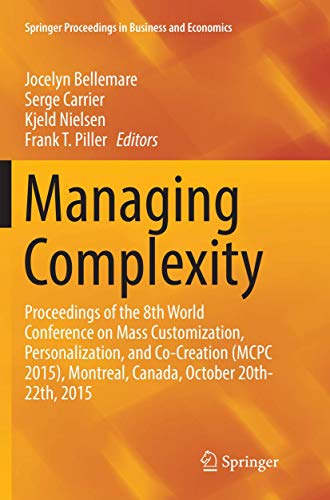 9783319804835: Managing Complexity: Proceedings of the 8th World Conference on Mass Customization, Personalization, and Co-Creation (MCPC 2015), Montreal, Canada, ... Proceedings in Business and Economics)
