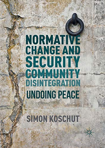 9783319807805: Normative Change and Security Community Disintegration: Undoing Peace