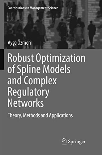 9783319808901: Robust Optimization of Spline Models and Complex Regulatory Networks: Theory, Methods and Applications (Contributions to Management Science)