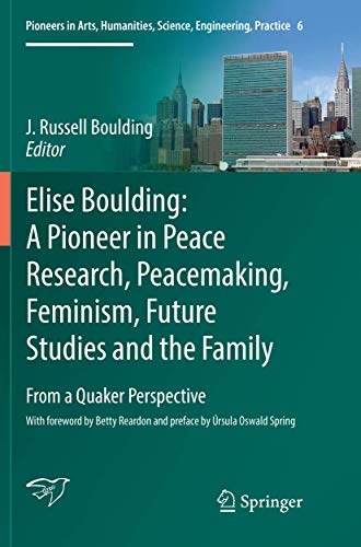 9783319810232: Elise Boulding: A Pioneer in Peace Research, Peacemaking, Feminism, Future Studies and the Family: From a Quaker Perspective: 6