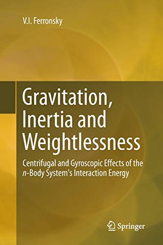 Stock image for Gravitation, Inertia and Weightlessness: Centrifugal and Gyroscopic Effects of the n-Body System's Interaction Energy for sale by Lucky's Textbooks