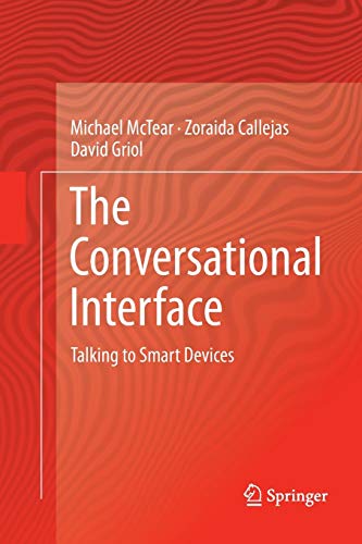Imagen de archivo de The Conversational Interface: Talking to Smart Devices a la venta por Books Unplugged