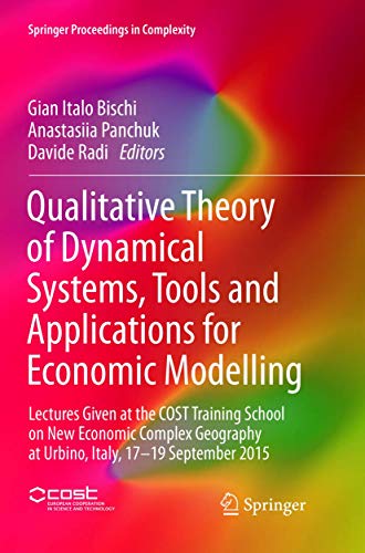 Stock image for Qualitative Theory of Dynamical Systems, Tools and Applications for Economic Modelling: Lectures Given at the COST Training School on New Economic ... 2015 (Springer Proceedings in Complexity) for sale by Ria Christie Collections