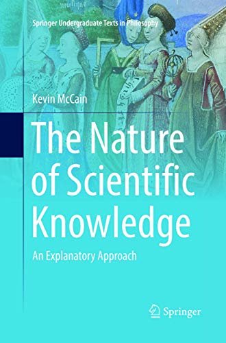 9783319815039: The Nature of Scientific Knowledge: An Explanatory Approach (Springer Undergraduate Texts in Philosophy)