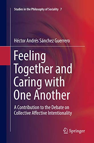Beispielbild fr Feeling Together and Caring with One Another: A Contribution to the Debate on Collective Affective Intentionality (Studies in the Philosophy of Sociality, 7) zum Verkauf von Lucky's Textbooks