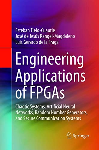 9783319816791: Engineering Applications of FPGAs: Chaotic Systems, Artificial Neural Networks, Random Number Generators, and Secure Communication Systems