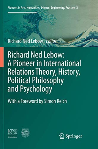 Stock image for Richard Ned Lebow: A Pioneer in International Relations Theory, History, Political Philosophy and Psychology (Pioneers in Arts, Humanities, Science, Engineering, Practice, 2) for sale by Lucky's Textbooks