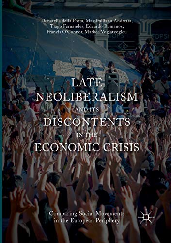 9783319817187: Late Neoliberalism and its Discontents in the Economic Crisis: Comparing Social Movements in the European Periphery