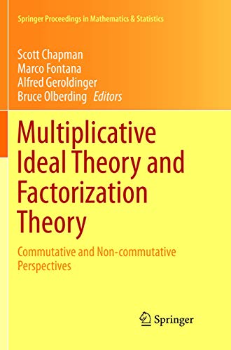 9783319817644: Multiplicative Ideal Theory and Factorization Theory: Commutative and Non-commutative Perspectives (Springer Proceedings in Mathematics & Statistics, 170)