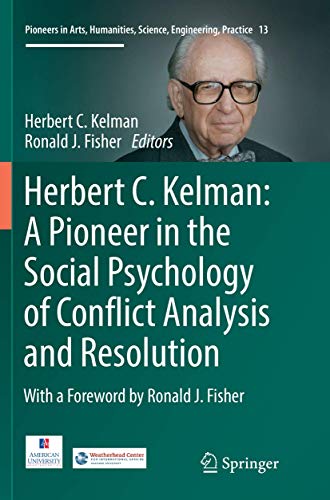 9783319817989: Herbert C. Kelman: A Pioneer in the Social Psychology of Conflict Analysis and Resolution (Pioneers in Arts, Humanities, Science, Engineering, Practice)