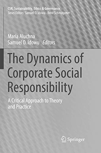 9783319818146: The Dynamics of Corporate Social Responsibility: A Critical Approach to Theory and Practice (CSR, Sustainability, Ethics & Governance)