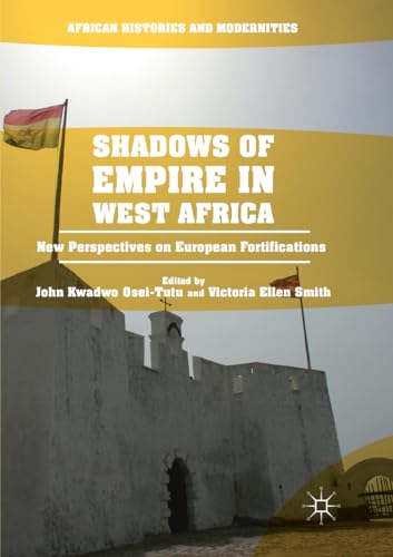 Stock image for Shadows of Empire in West Africa: New Perspectives on European Fortifications (African Histories and Modernities) for sale by GF Books, Inc.