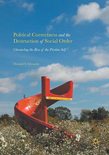 Beispielbild fr Political Correctness and the Destruction of Social Order : Chronicling the Rise of the Pristine Self zum Verkauf von Blackwell's