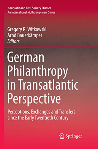 9783319821986: German Philanthropy in Transatlantic Perspective: Perceptions, Exchanges and Transfers since the Early Twentieth Century (Nonprofit and Civil Society Studies)