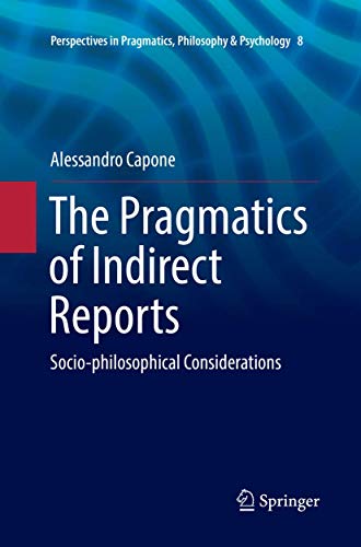 Stock image for The Pragmatics of Indirect Reports: Socio-philosophical Considerations (Perspectives in Pragmatics, Philosophy & Psychology, 8) for sale by Lucky's Textbooks