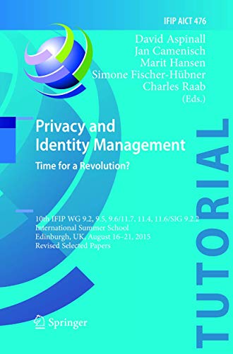 9783319824239: Privacy and Identity Management. Time for a Revolution?: 10th IFIP WG 9.2, 9.5, 9.6/11.7, 11.4, 11.6/SIG 9.2.2 International Summer School, Edinburgh, ... Revised Selected Papers (IFIP AICT Tutorials)