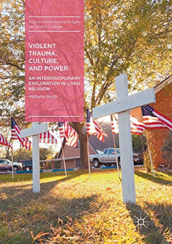9783319824253: Violent Trauma, Culture, and Power: An Interdisciplinary Exploration in Lived Religion (Palgrave Studies in Lived Religion and Societal Challenges)