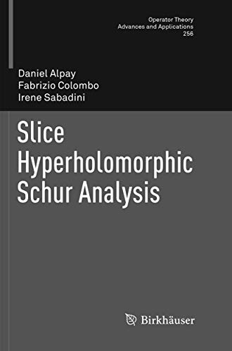 9783319825977: Slice Hyperholomorphic Schur Analysis (Operator Theory: Advances and Applications, 256)