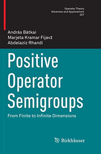 9783319826707: Positive Operator Semigroups: From Finite to Infinite Dimensions (Operator Theory: Advances and Applications, 257)